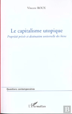 Bertrand.pt - Le Capitalisme Utopique ; Propriete Privee Et Destination Universelle Des Biens