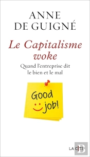Le Capitalisme Woke : Quand L'Entreprise Dit Le Bien Et Le Mal