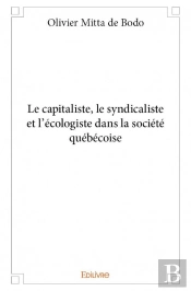 Le Capitaliste, Le Syndicaliste Et L'Ecologiste Dans La Societe Quebecoise