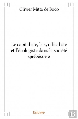 Bertrand.pt - Le Capitaliste, Le Syndicaliste Et L'Ecologiste Dans La Societe Quebecoise
