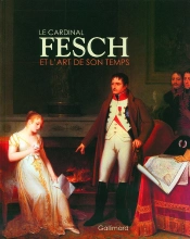 Le Cardinal Fesch Et L'Art De Son Temps : Fragonard, Marguerite Gérard, Jacques Sablet, Louis-Léopold Boilly...