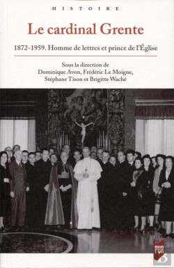 Bertrand.pt - Le Cardinal Grente ; 1872-1959 ; Homme De Lettres Et Prince De L'Église
