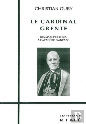 Le Cardinal Grente ; Des Maisons Closes À L'Académie Française