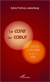 Le Care Au Coeur ; Le Souci De L'Autre Et De La Vie