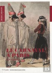 Le Carnaval À Paris ; Au Temps De Balzac