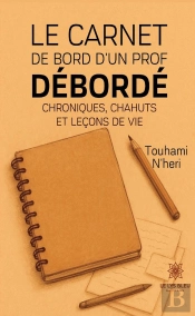Le Carnet De Bord D'Un Prof Débordé : Chroniques, Chahuts Et Leçons De Vie