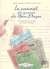 Le Carnet De Guerre De Bon Papa ; Une Famille Francaise Sous L'Occupation