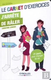 Le Carnet D'Exercices ; J'Arrête De Râler ! 21 Jours Pour Changer De Vie