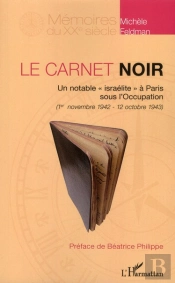 Le Carnet Noir ; Un Notable 'Israélite' À Paris Sous L'Occupation ; 1er Novembre 1942-12 Octobre 1943