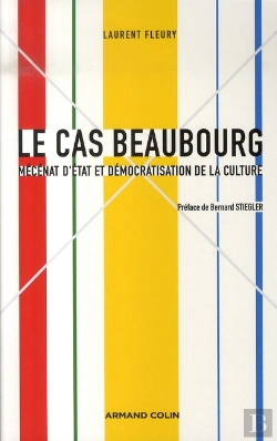 Bertrand.pt - Le Cas Beaubourg ; Mécénat D'État Et Démocratisation De La Culture