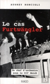 Le Cas Furtwängler ; Un Chef D'Orchestre Sous Le Iiie Reich
