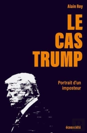 Le Cas Trump : Portrait D'Un Imposteur