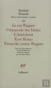 Le Cas Wagner ; Crepuscule Des Idoles ; L'Antechrist ; Ecce Homo