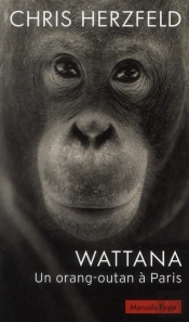 Le Cas Wattana ; Un Orang-Outan À Paris