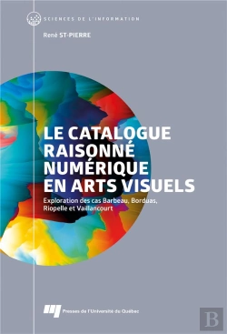 Bertrand.pt - Le Catalogue Raisonné Numérique En Arts Visuels : Exploration Des Cas Barbeau, Borduas, Riopelle Et Vaillancourt