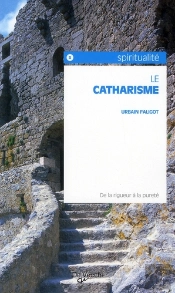 Le Catharisme; De La Rigueur À La Pureté