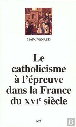 Bertrand.pt - Le Catholicisme A L'Epreuve Dans La France Du Xvi Siecle