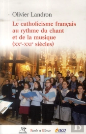 Le Catholicisme Français Au Rythme Du Chant Et De La Musique ; Au Xxe Et Au Xxie Siècles