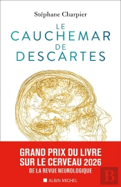 Le Cauchemar De Descartes : Ce Que Les Neurosciences Nous Apprennent De La Conscience