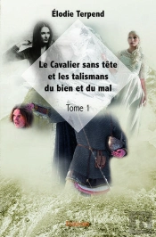 Le Cavalier Sans Tete Et Les Talismans Du Bien Et Du Mal - Tome 1