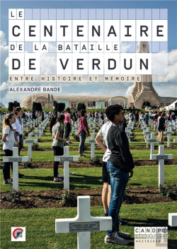 Bertrand.pt - Le Centenaire De La Bataille De Verdun ; Entre Histoire Et Mémoire