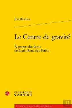 Bertrand.pt - Le Centre De Gravité : À Propos Des Écrits De Louis-René Des Forêts