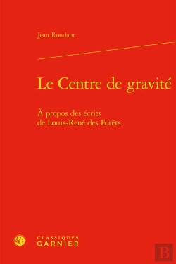 Bertrand.pt - Le Centre De Gravité : À Propos Des Écrits De Louis-René Des Forêts