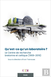 Le Centre De Recherche Bretonne Et Celtique De 1969 À 2019 : A L'Occasion Des 50 Ans Du Crbc, Six Points De Vue Et Deux Bilans