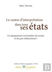 Le Centre D'Interprétation Dans Tous Ses États ; Un Équipement À La Frontière Du Musée Et Du Parc D'Attractions ?