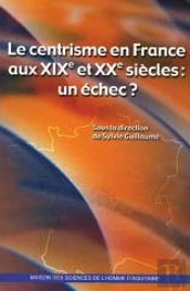 Le Centrisme En France Aux Xix Et Xx Siècles : Un Échec ?