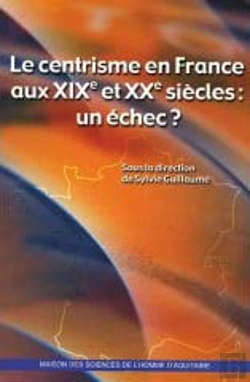 Bertrand.pt - Le Centrisme En France Aux Xix Et Xx Siècles : Un Échec ?