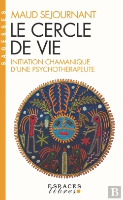 Bertrand.pt - Le Cercle De Vie : Initiation Chamanique D'Une Psychothérapeute