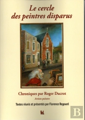 Le Cercle Des Peintres Disparus : Chroniques Par Roger Ducrot