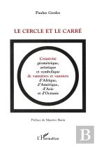 Le Cercle Et Le Carre : Créativité, Géométrique, Artistique Et Symbolique De Vannières Et Vanniers D'Afrique, D'Amérique, D'Asie Et D'Océanie