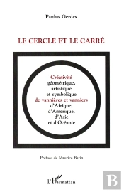 Le Cercle Et Le Carre : Créativité, Géométrique, Artistique Et Symbolique De Vannières Et Vanniers D'Afrique, D'Amérique, D'Asie Et D'Océanie