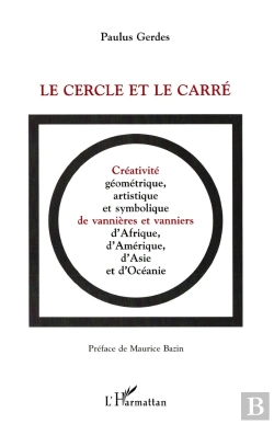 Bertrand.pt - Le Cercle Et Le Carre : Créativité, Géométrique, Artistique Et Symbolique De Vannières Et Vanniers D'Afrique, D'Amérique, D'Asie Et D'Océanie