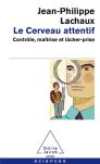 Le Cerveau Attentif ; Contrôle, Maîtrise Et Lâcher-Prise