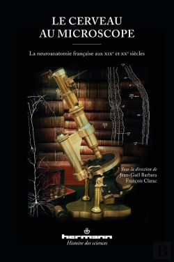 Bertrand.pt - Le Cerveau Au Microscope ; La Neuroanatomie Française Aux Xixe Et Xxe Siècles