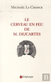 Le Cerveau En Feu De M. Descartes