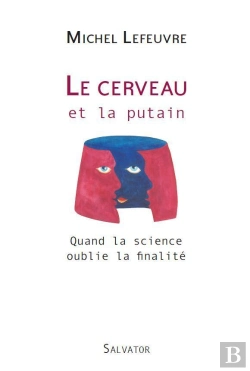 Bertrand.pt - Le Cerveau Et La Putain ; Quand La Science Oublie La Finalité