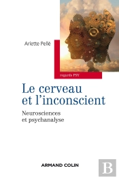 Le Cerveau Et L'Inconscient ; Neurosciences Et Psychanalyse