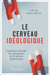 Le Cerveau Idéologique : Comment Décoder Les Marqueurs De La Pensée Dogmatique