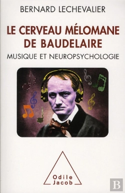 Bertrand.pt - Le Cerveau Mélomane De Baudelaire ; Musique Et Neuropsychologie