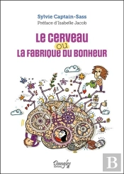 Le Cerveau Ou La Fabrique Du Bonheur