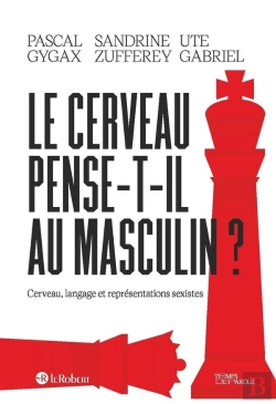 Bertrand.pt - Le Cerveau Pense-T-Il Au Masculin ? Cerveau, Langage Et Représentations Sexistes