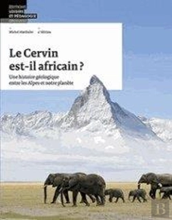 Bertrand.pt - Le Cervin Est-Il Africain?  Une Histoire Géologique Entre Les Alpes Et Notre Planète