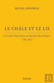 Le Châle Et Le Lis ; La Contre-Révolution Au Féminin Dans L'Ouest 1789-1832
