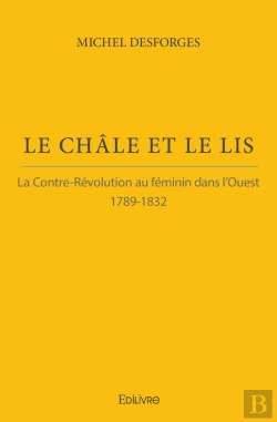 Bertrand.pt - Le Châle Et Le Lis ; La Contre-Révolution Au Féminin Dans L'Ouest 1789-1832