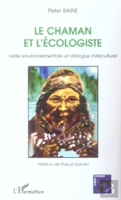Le Chaman Et L'Ecologiste ; Veille Environnementale Et Dialogue Interculturel