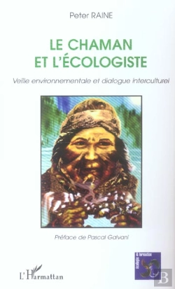 Bertrand.pt - Le Chaman Et L'Ecologiste ; Veille Environnementale Et Dialogue Interculturel